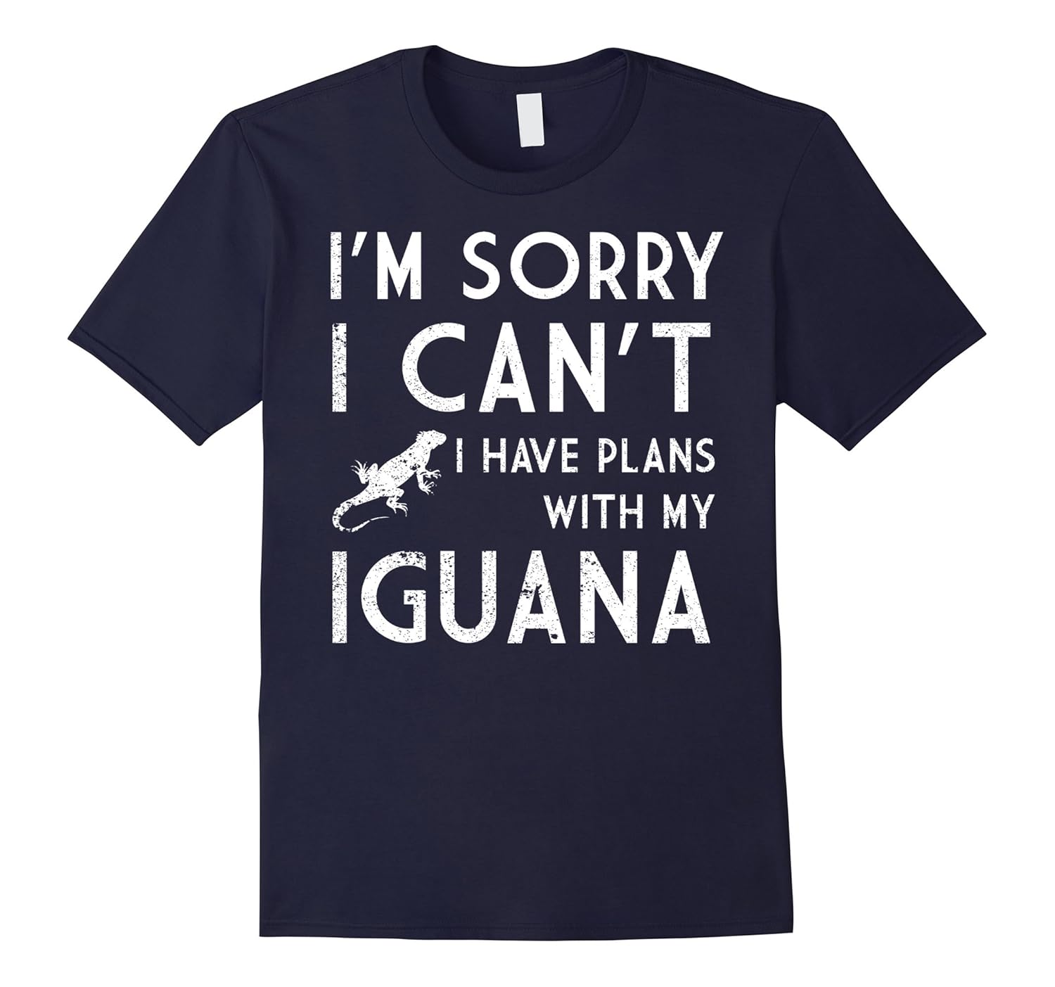 Sorry I Can't I Have Plans With My Iguana T shirt-ANZ