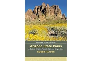 Arizona State Parks: A Guide to Amazing Places in the Grand Canyon State (Southwest Adventure Series)