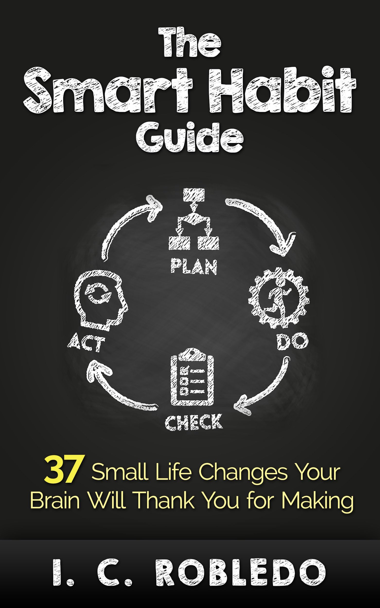 The Smart Habit Guide: 37 Small Life Changes Your Brain Will Thank You for Making (Master Your Mind, Revolutionize Your Life Series)