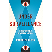 Under Surveillance: Being Watched in Modern America book cover Under Surveillance: Being Watched in Modern America book cover