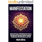 Manifestation: Unlock the Power of Manifesting Your Dreams through Secret Formulas, Quantum Jumping, Visualizations, 369, Affirmations, and More (Spiritual Self-Help)