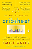 Cribsheet: A Data-Driven Guide to Better, More Relaxed Parenting, from Birth to Preschool