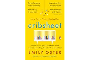 Cribsheet: A Data-Driven Guide to Better, More Relaxed Parenting, from Birth to Preschool (The ParentData Series Book 2)