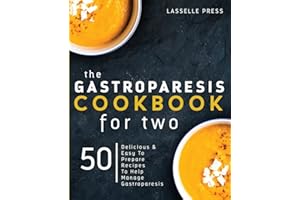 Gastroparesis Cookbook for Two: Delicious & Easy To Prepare Recipes To Help Manage Gastroparesis (The Gastroparesis Diet & Gastroparesis Cookbook Series)