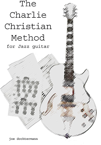 Download Learn Jazz Guitar Improv - Swing & Bebop Improvisation in the Style of Charlie Christian (The Charlie Christian Method for Jazz Improv) (English Edition) PDF