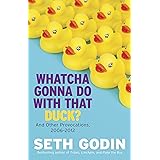 Whatcha Gonna Do with That Duck?: And Other Provocations, 2006-2012