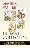 BEATRIX POTTER Ultimate Collection - 22 Children's Books With Complete Original Illustrations: The Tale of Peter Rabbit, The Tale of Jemima Puddle-Duck, ... Moppet, The Tale of Tom Kitten and more