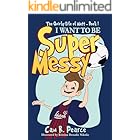 I Want To Be Super Messy: A Funny Chapter Book For Kids Ages 8-12 Years Who Love Soccer, Dogs, And Pranks (The Quirky Life Of Matt 1)