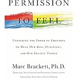 Permission to Feel: Unlocking the Power of Emotions to Help Our Kids, Ourselves, and Our Society Thrive