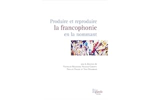 Produire et reproduire la francophonie en la nommant (French Edition)