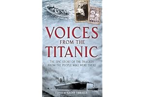 Voices from the Titanic: The Epic Story of the Tragedy from the People Who Were There