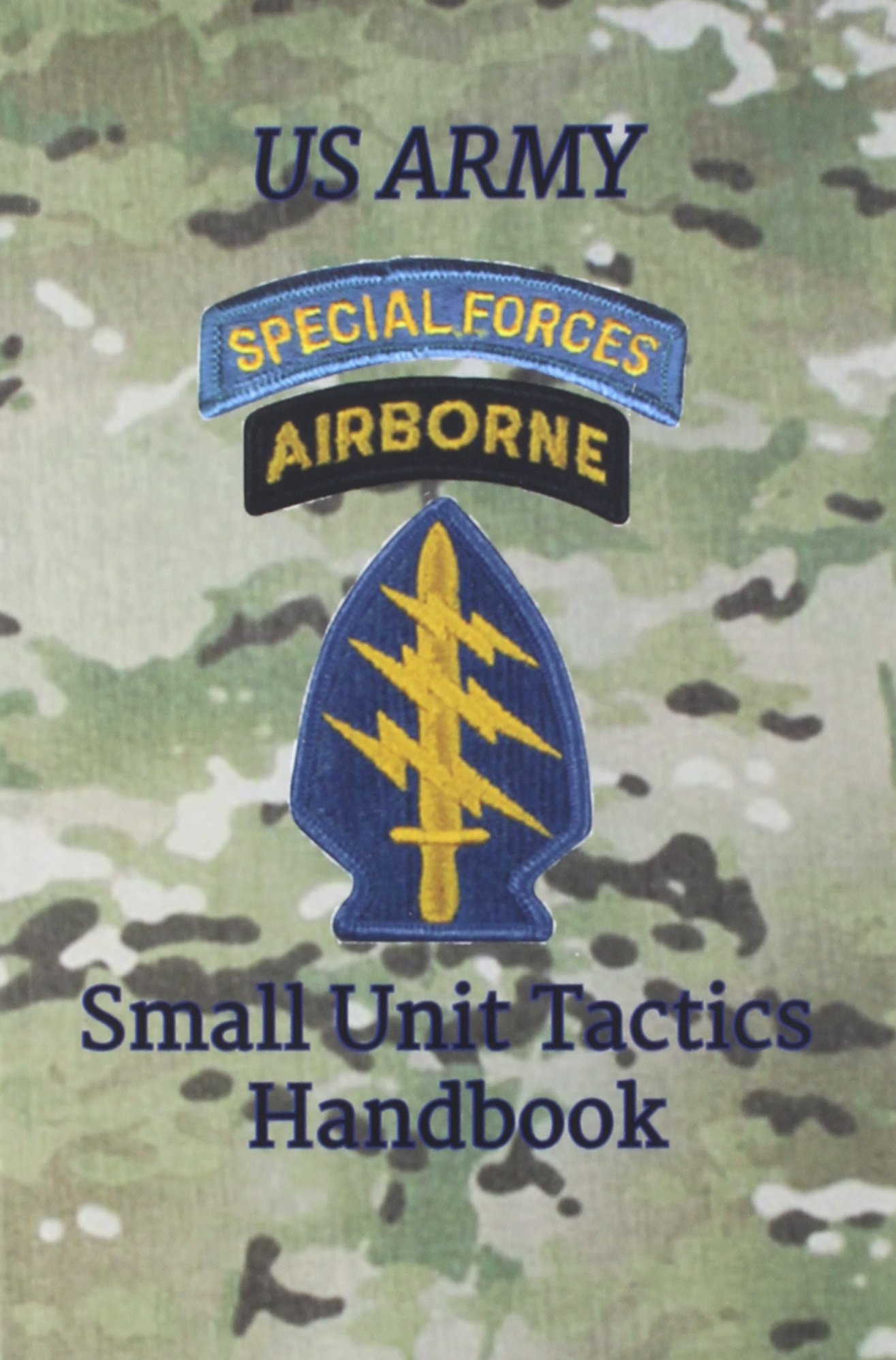 US Army Special Forces Small Unit Tactics Handbook Paperback – June 6, 2013