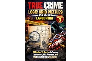 True Crime Logic Grid Puzzles for Adults – Large Print (Volume 3): 20 Medium To Hard logic puzzles Cybercrimes, DNA Forensics