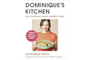 Dominique’s Kitchen: Easy everyday Asian-inspired food from the winner of Channel 4’s The Great Cookbook Challenge