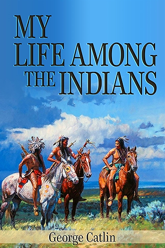 Download My Life Among the Indians (Illustrated) (English Edition) PDF