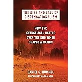 The Rise and Fall of Dispensationalism: How the Evangelical Battle over the End Times Shaped a Nation