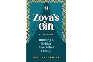 Zoya's Gift: Building a Bridge to a Global Family | A Memoir