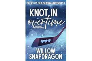 Knot In Overtime: Cozy Hockey Omegaverse Romance (Packs of Old Harbor University Book 1)