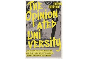 The Opinionated University: Academic Freedom, Diversity, and the Myth of Neutrality in American Higher Education