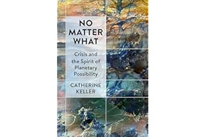 No Matter What: Crisis and the Spirit of Planetary Possibility