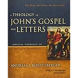 A Theology of John's Gospel and Letters: The Word, the Christ, the Son of God (Biblical Theology of the New Testament Series)