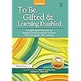 To Be Gifted and Learning Disabled: Strength-Based Strategies for Helping Twice-Exceptional Students With LD, ADHD, ASD, and 