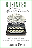 Business For Authors. How To Be An Author Entrepreneur (Books for Writers Book 5)