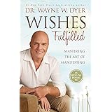Wishes Fulfilled: Mastering the Art of Manifesting
