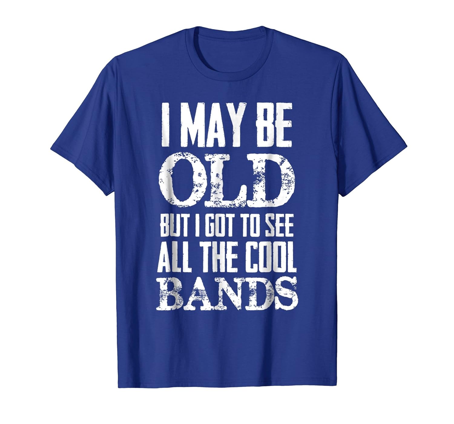 I May Be Old But I Got To See All The Cool Bands Shirt Men-anz