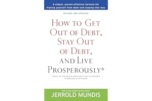 How to Get Out of Debt, Stay Out of Debt, and Live Prosperously*: Based on the Proven Principles and Techniques of Debtors An