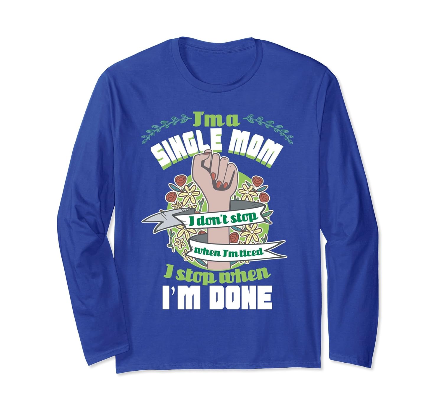 Don't Stop When Tired Stop When Done Single Mom Long Sleeve-anz