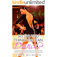 So, Do You Think You Can Dance?: A Journey and Guide Through The Life and Career of a Professional Ballroom Dancer book cover