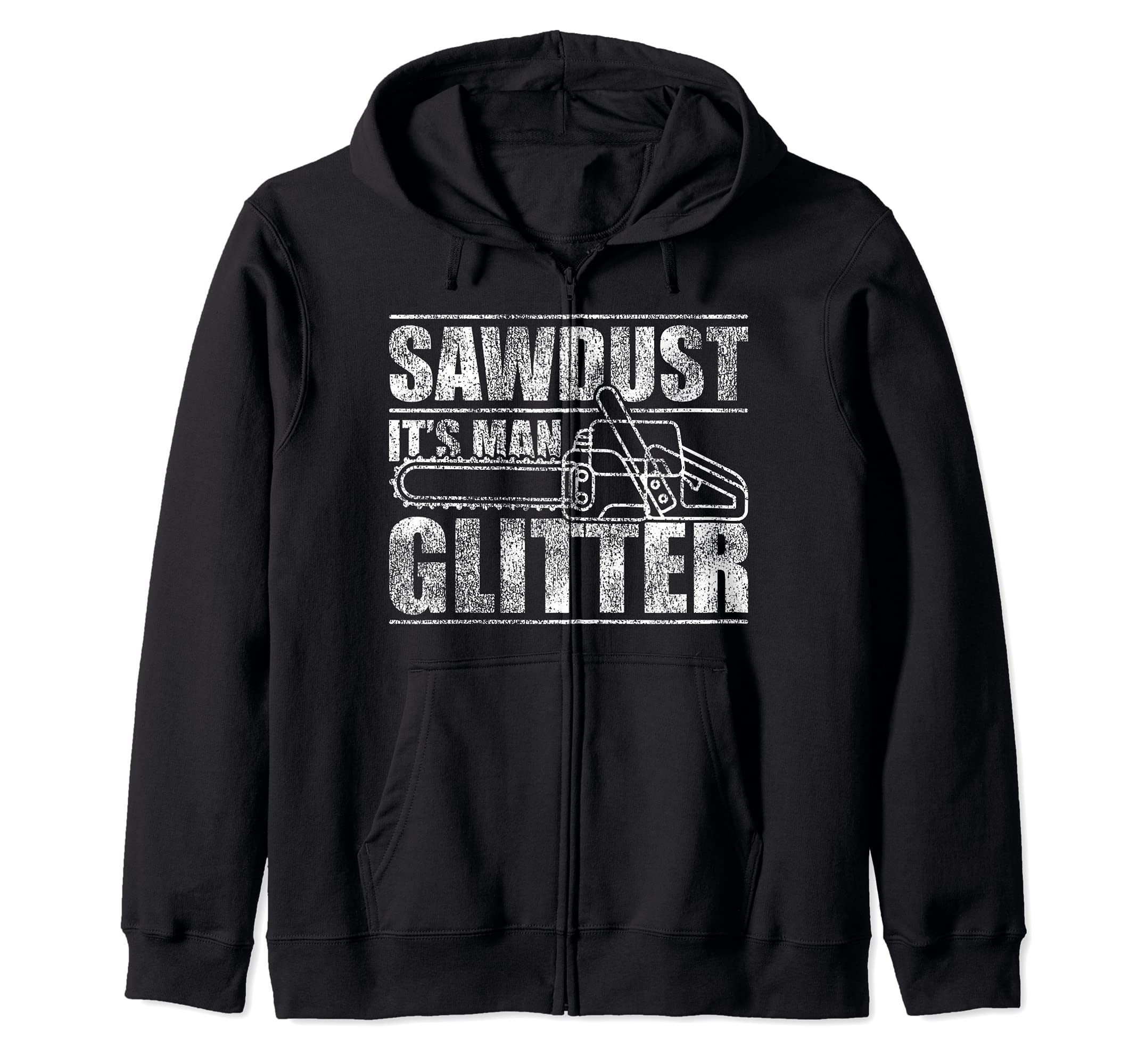 Lumberjack Chainsaw Sawdust Is Man Glitter Zip Hoodie