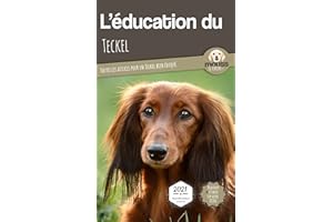 L'ÉDUCATION DU TECKEL - Edition 2021 enrichie: Toutes les astuces pour un Teckel bien éduqué (L'EDUCATION DU CHIEN PAR RACE) 