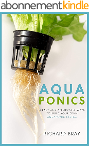 Download Aquaponics: 4 Easy and Affordable Ways to Build Your Own Aquaponic System and Raise Fish and Plants Together (Urban Homesteading Book 6) (English Edition) PDF