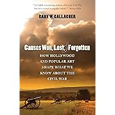Causes Won, Lost, and Forgotten: How Hollywood and Popular Art Shape What We Know about the Civil War (The Steven and Janice 