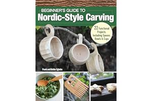 Beginner's Guide to Nordic-Style Carving: 22 Functional Projects Including Spoons, Bowls & Cups