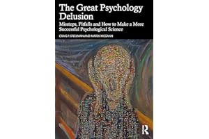 The Great Psychology Delusion: Missteps, Pitfalls and How to Make a More Successful Psychological Science
