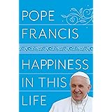 Happiness in This Life: A Passionate Meditation on Earthly Existence