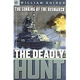 The Sinking of the Bismarck: The Deadly Hunt