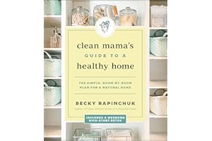 Clean Mama's Guide to a Healthy Home: The Simple, Room-by-Room Plan for a Natural Home