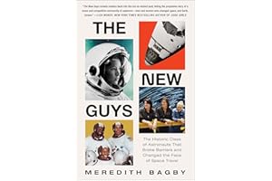The New Guys: The Historic Class of Astronauts That Broke Barriers and Changed the Face of Space Travel – NASA's 1978 Women a