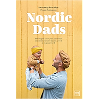 Nordic Dads: 14 историй о том, как активное отцовство меняет жизнь детей и их родителей (Russian Edition) book cover Nordic Dads: 14 историй о том, как активное отцовство меняет жизнь детей и их родителей (Russian Edition) book cover
