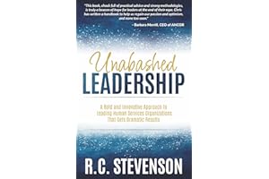 Unabashed Leadership: A Bold and Innovative Approach to Leading Human Services Organizations That Gets Dramatic Results