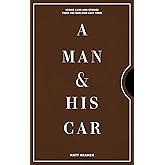 A Man & His Car: Iconic Cars and Stories from the Men Who Love Them (A Man & His Series, 2)