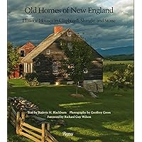 Old Homes of New England: Historic Houses In Clapboard, Shingle, and Stone