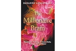 The Millionaire Brain: Recode Your Neurology to Create Clarity, Courage, and Confidence
