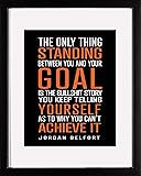 Jordan Belfort Quote Wall Art Decor - "The Only Thing Standing Between You and Your Goal" - Perfect Motivational Business Success Gift for Any Wolf of Wall Street Fan. 8x10 Artwork - Frame Not Incl.