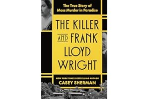 The Killer and Frank Lloyd Wright: The True Story of Mass Murder in Paradise