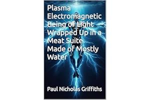 Plasma Electromagnetic Being of Light Wrapped Up in a Meat Suite Made of Mostly Water